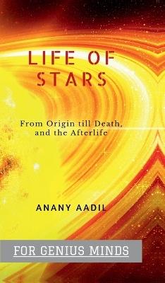 Life Of STARS: Story of the most Luminous objects in the Skies. - Anany Aadil - cover