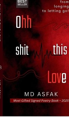 Ohh Shit, this Love: From Longing to Letting Go - MD Asfak - cover