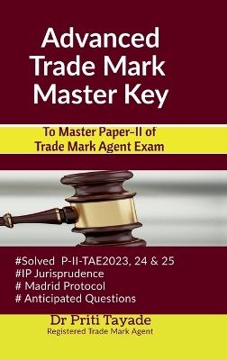 Advanced Trade Mark Master Key: To Master Paper-II of Trade Mark Agent Exam - Dr Priti Tayade - cover