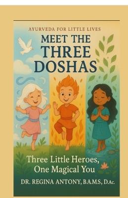 Meet the Three Doshas: Three Little Heroes, One Magical You - Dr Regina Antony - cover