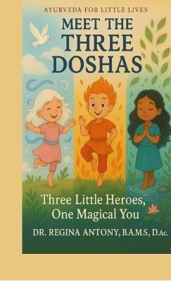 Meet the Three Doshas: Three Little Heroes, One Magical You - Dr Regina Antony - cover