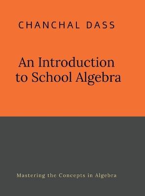 An Introduction to School Algebra - Chanchal Dass - cover