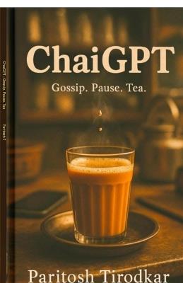 ChaiGPT: Gossip. Pause. Tea - Paritosh Tirodkar - cover
