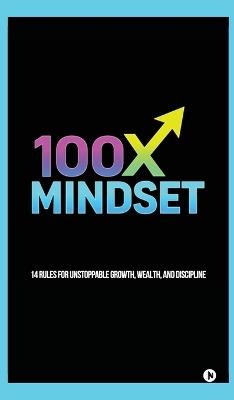 100x Mindset: 14 rules for unstoppable growth, wealth, and discipline - Mando Ct - cover