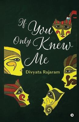 If you only knew me - Divyata Rajaram - cover