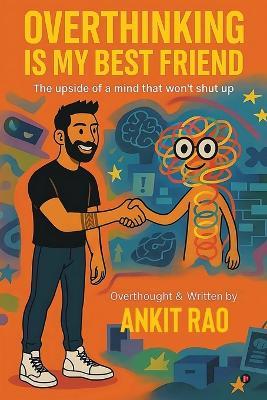 Overthinking Is My Best Friend: The upside of a mind that won't shut up - Ankit Rao - cover
