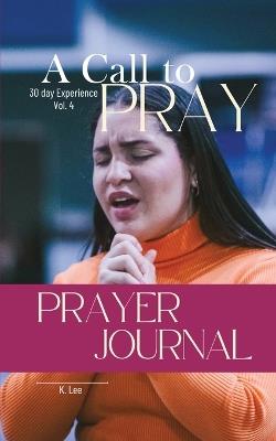 A Call to Pray: Vol 4 - K Lee - cover