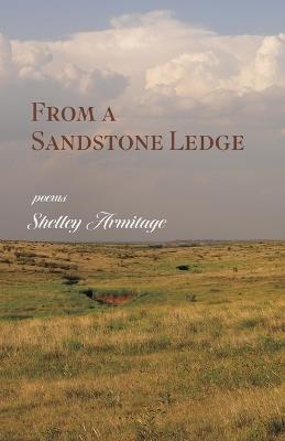 From a Sandstone Ledge: Poems - Shelley Armitage - cover
