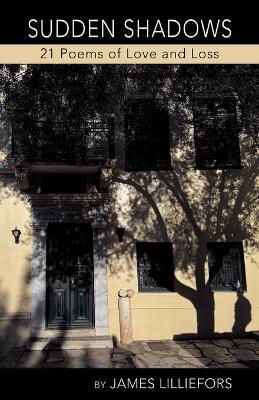 SUDDEN SHADOWS 21 Poems of Love and Loss - James Lilliefors - cover