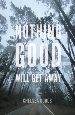 Nothing Good Will Get Away - Chelsea Dodds - cover