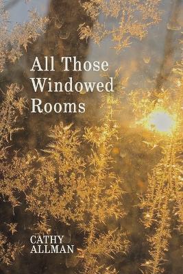 All Those Windowed Rooms - Cathy Allman - cover
