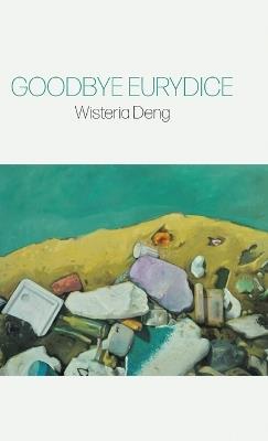 Goodbye Eurydice - Wisteria Deng - cover