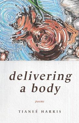 Delivering a body - Tianeé Harris - cover