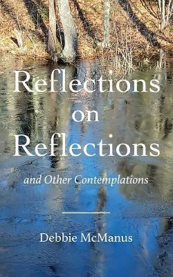 Reflections on Reflections and Other Contemplations - Debbie McManus - cover