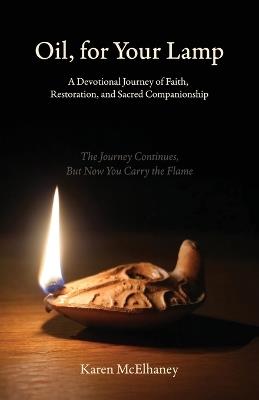 Oil, for Your Lamp, A Devotional Journey of Faith, Restoration, and Sacred Companionship - Karen McElhaney - cover