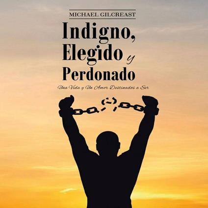 Indigno, Elegido y Perdonado