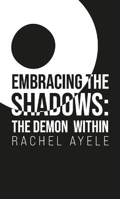 Embracing the Shadows, The Demon Within - Rachel Ayele - cover