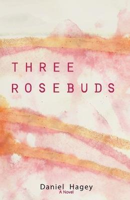 Three Rose Buds - Daniel Hagey - cover