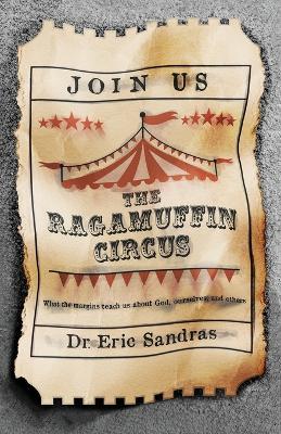 The Ragamuffin Circus, What the margins teach us about God, ourselves, and others - Eric Sandras - cover