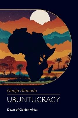 UBUNTUCRACY, Dawn of Golden Africa - Onoja Ahmodu - cover