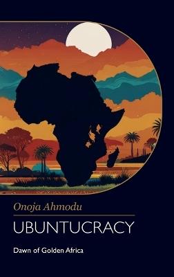 UBUNTUCRACY, Dawn of Golden Africa - Onoja Ahmodu - cover