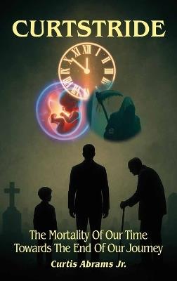 Curtstride, The Mortality of Our Time Towards The End Of Our Journey. - Curtis Abrams - cover