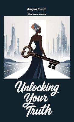 Unlocking Your Truth - Angela Smith - cover