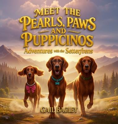 Meet the Pearls, Paws and Puppicinos, Adventures with the Setterfrens - Gail Bagley - cover