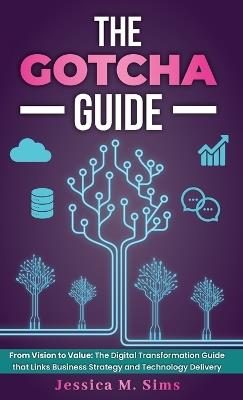 The Gotcha Guide for Digital Transformations, From Vision to Value: The Digital Transformation Guide that links Business Strategy and Technology Delivery - Jessica M Sims - cover