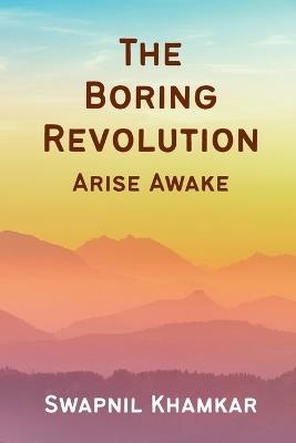 The Boring Revolution: Arise Awake - Swapnil Khamkar - cover