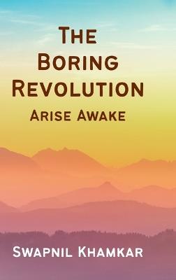 The Boring Revolution: Arise Awake - Swapnil Khamkar - cover