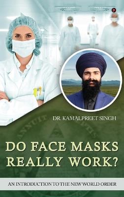 Do Face Masks Really Work?: An Introduction to the New World Order - Dr Kamalpreet Singh - cover