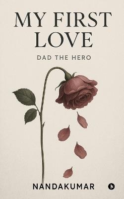 My First Love: Dad the Hero - Nandakumar - cover
