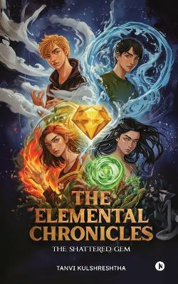 The Elemental Chronicles: The Shattered Gem - Tanvi Kulshreshtha - cover
