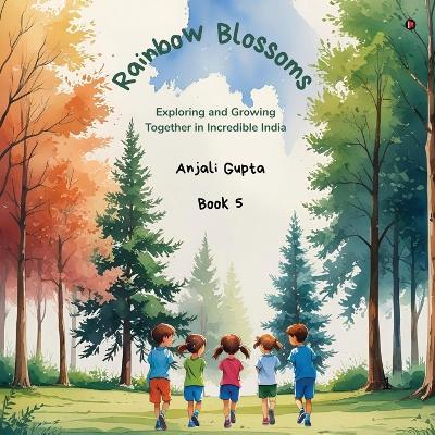 Rainbow Blossoms: Exploring and Growing Together in Incredible India - Anjali Gupta - cover