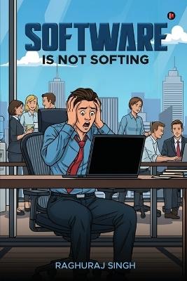 Software Is Not Softing - Raghuraj Singh - cover