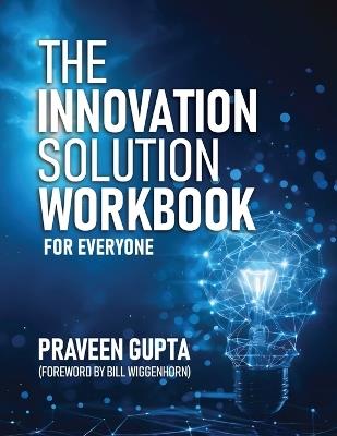 The Innovation Solution Workbook: For Everyone! - Praveen Gupta - cover