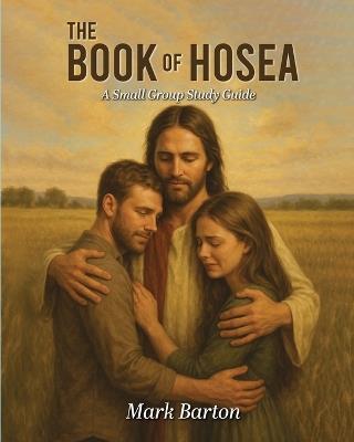 The Book of Hosea: A Small Group Study Guide - Mark Barton - cover