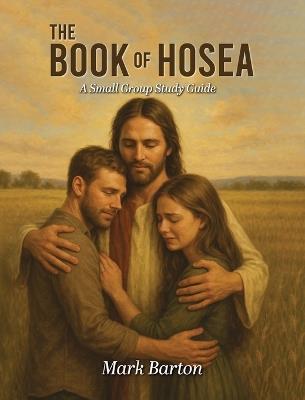 The Book of Hosea: A Small Group Study Guide - Mark Barton - cover