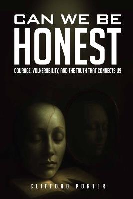 Can We Be Honest?: Courage, Vulnerability, and the Truth that Connects Us - Clifford Porter - cover