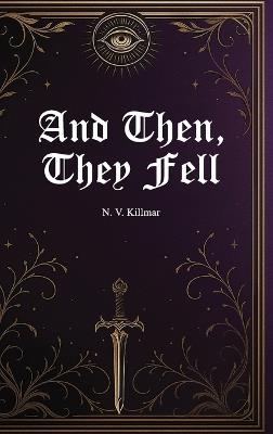 And Then, They Fell - N V Killmar - cover