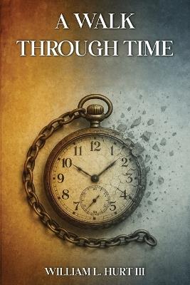 A Walk through Time - William L Hurt - cover
