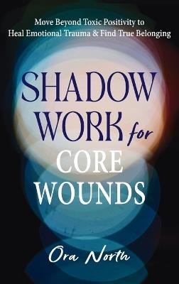 Shadow Work for Core Wounds - Ora North - cover