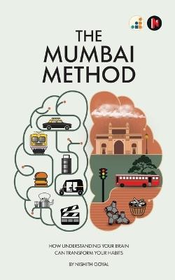 The Mumbai Method: How Understanding Your Brain Can Transform Your Habits - Nishith Goyal - cover