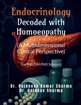 Endocrinology- Decoded with Homoeopathy: (A Multidimensional Clinical Perspective): (A Multidimensional Clinical Perspective) - Dr Rajneesh Kumar Sharma - cover