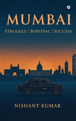 Mumbai: Struggle Survival Success - Nishant Kumar - cover