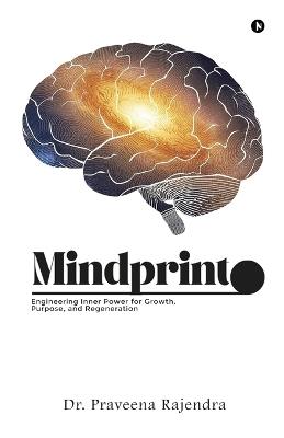 Mindprint: Engineering Inner Power for Growth, Purpose, and Regeneration - Dr Praveena Rajendra - cover