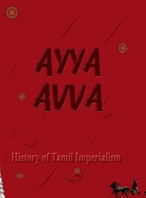 Ayya Avva: History of Tamil Imperialism - John Paul - cover