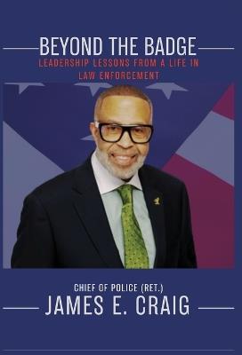 Beyond the Badge: Leadership Lessons from a Life in Law Enforcement - James E Craig - cover