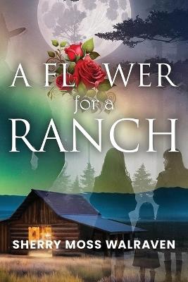 A Flower for a Ranch - Sherry Moss Walraven - cover